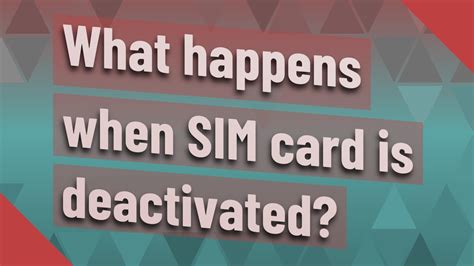 can smart cards be deactivated|Anyone know what happens to deactivated but registered SIM .